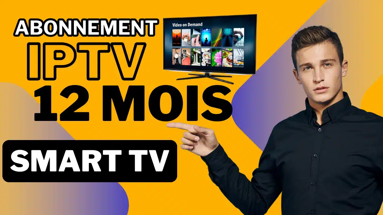 Abonnement IPTV 12 Mois pour Smart TV - Offre de télévision en streaming